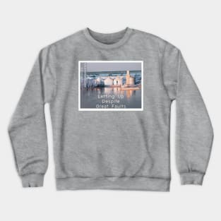 LETTING UP DESPITE GREAT FAULTS Crewneck Sweatshirt